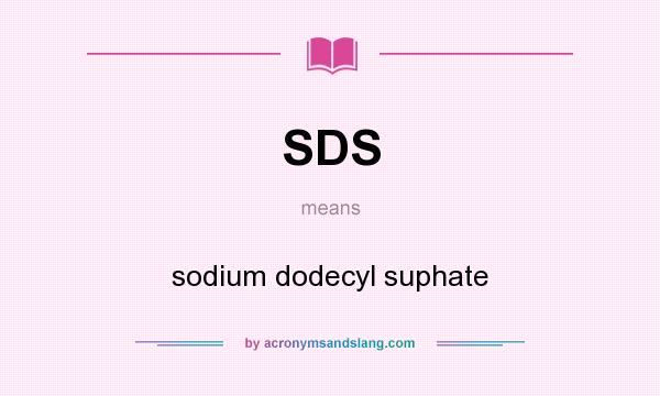 What does SDS mean? It stands for sodium dodecyl suphate