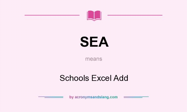 What does SEA mean? It stands for Schools Excel Add