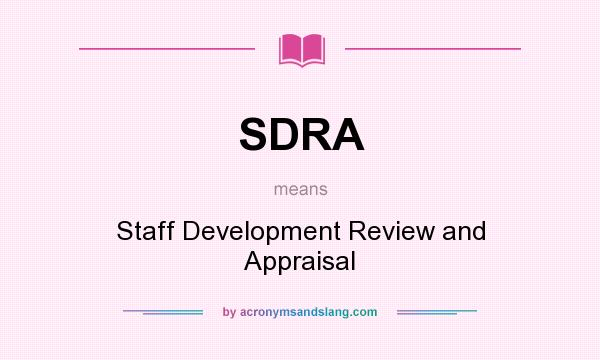 What does SDRA mean? It stands for Staff Development Review and Appraisal
