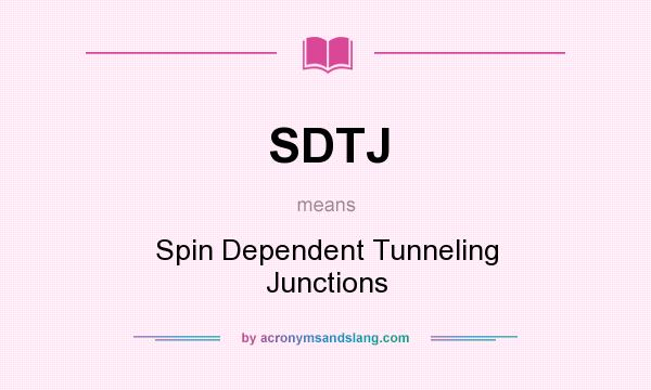 What does SDTJ mean? It stands for Spin Dependent Tunneling Junctions