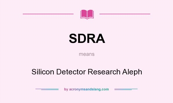 What does SDRA mean? It stands for Silicon Detector Research Aleph