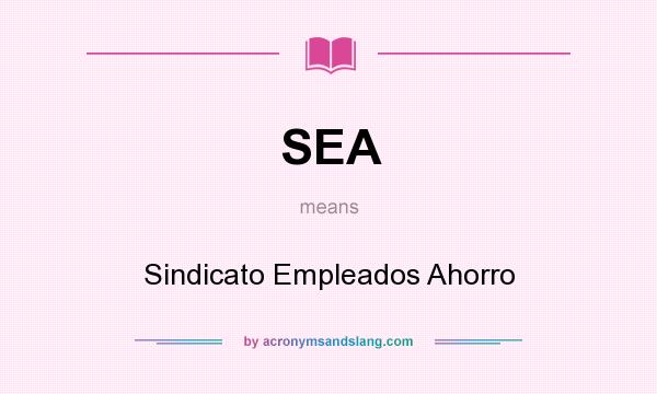 What does SEA mean? It stands for Sindicato Empleados Ahorro