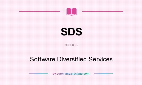 What does SDS mean? It stands for Software Diversified Services