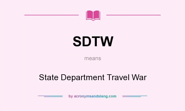 What does SDTW mean? It stands for State Department Travel War
