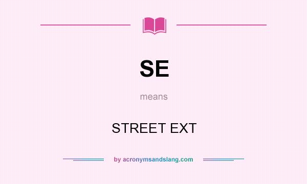 What does SE mean? It stands for STREET EXT
