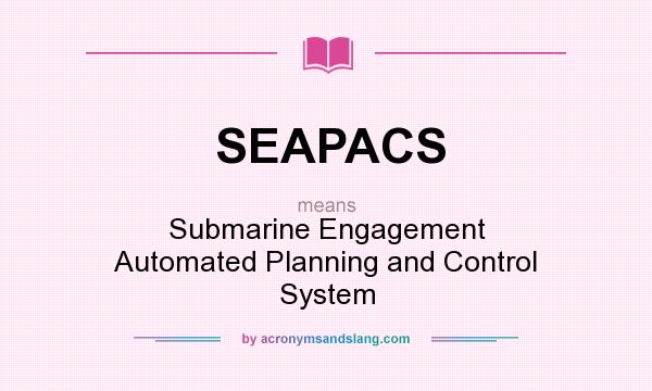 What does SEAPACS mean? It stands for Submarine Engagement Automated Planning and Control System