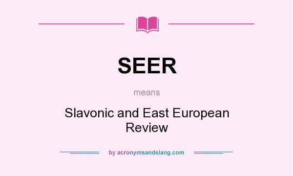 What does SEER mean? It stands for Slavonic and East European Review