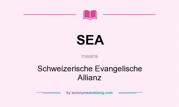 What does SEA mean? It stands for Schweizerische Evangelische Allianz