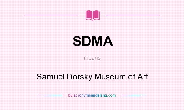 What does SDMA mean? It stands for Samuel Dorsky Museum of Art