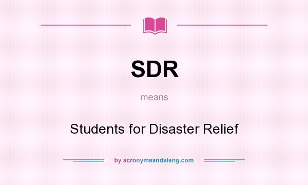 What does SDR mean? It stands for Students for Disaster Relief