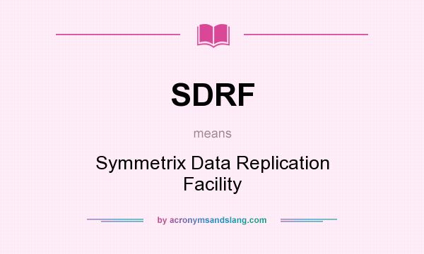What does SDRF mean? It stands for Symmetrix Data Replication Facility