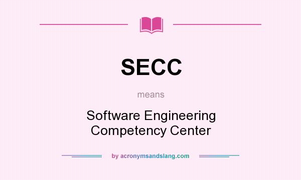 What does SECC mean? It stands for Software Engineering Competency Center