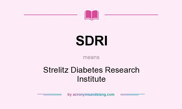 What does SDRI mean? It stands for Strelitz Diabetes Research Institute