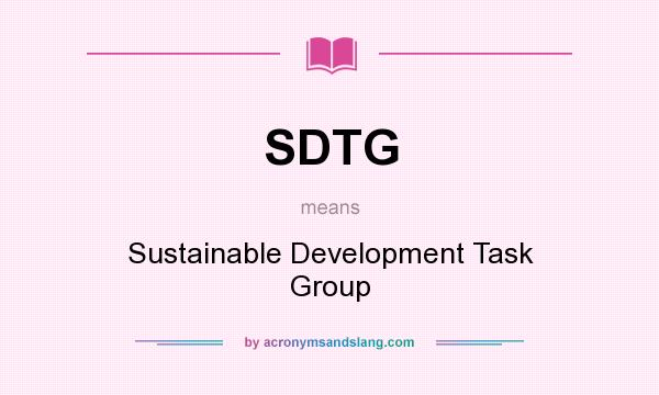 What does SDTG mean? It stands for Sustainable Development Task Group