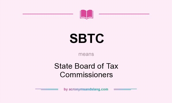 What does SBTC mean? It stands for State Board of Tax Commissioners