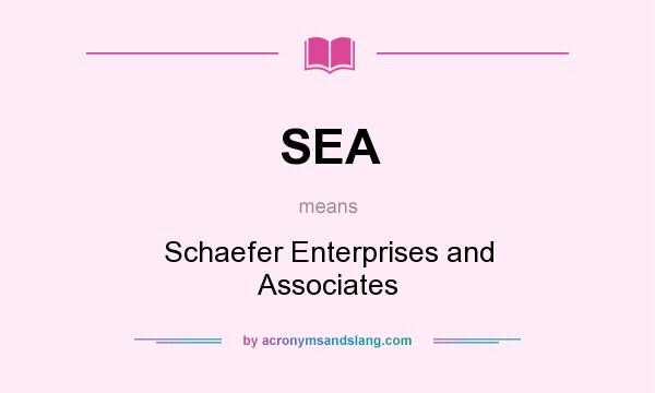 What does SEA mean? It stands for Schaefer Enterprises and Associates
