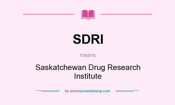 What does SDRI mean? It stands for Saskatchewan Drug Research Institute