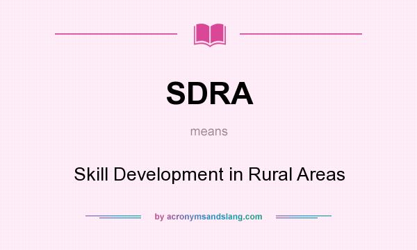 What does SDRA mean? It stands for Skill Development in Rural Areas