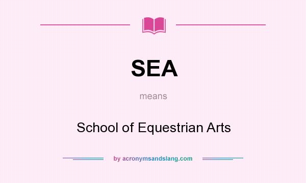 What does SEA mean? It stands for School of Equestrian Arts