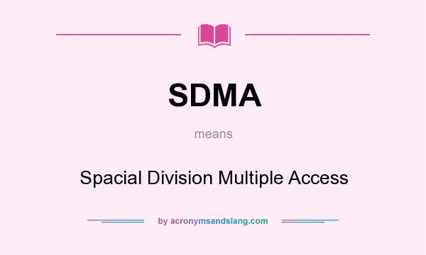 What does SDMA mean? It stands for Spacial Division Multiple Access