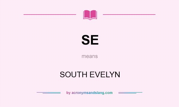 What does SE mean? It stands for SOUTH EVELYN