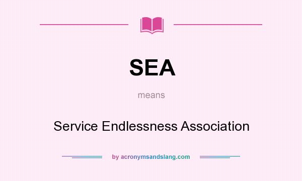 What does SEA mean? It stands for Service Endlessness Association