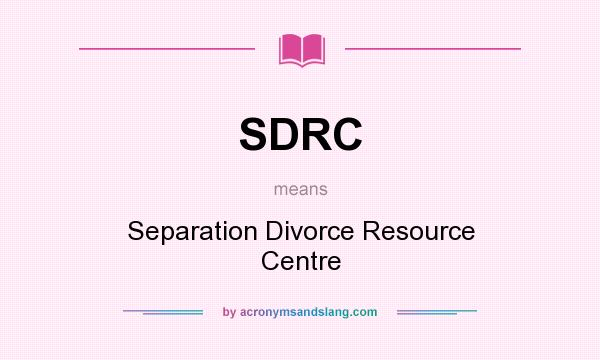 What does SDRC mean? It stands for Separation Divorce Resource Centre