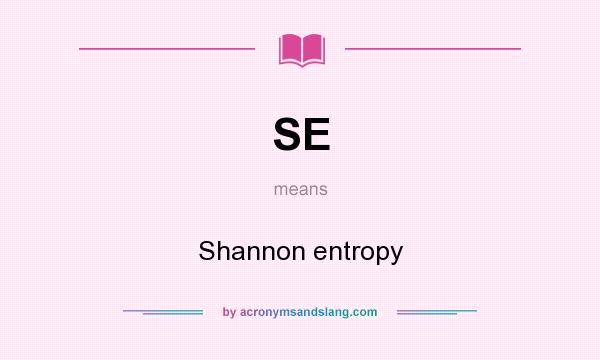 What does SE mean? It stands for Shannon entropy