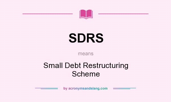 What does SDRS mean? It stands for Small Debt Restructuring Scheme