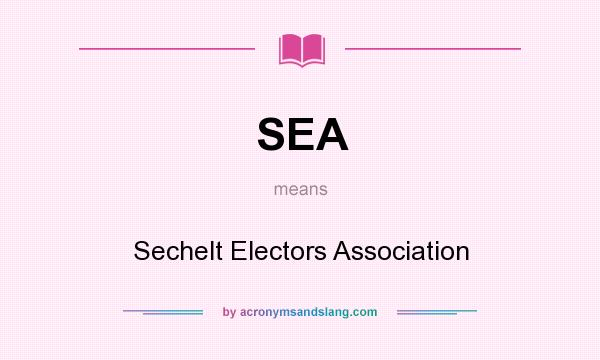 What does SEA mean? It stands for Sechelt Electors Association