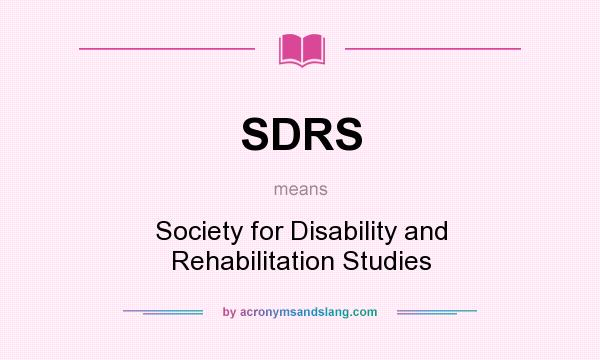 What does SDRS mean? It stands for Society for Disability and Rehabilitation Studies