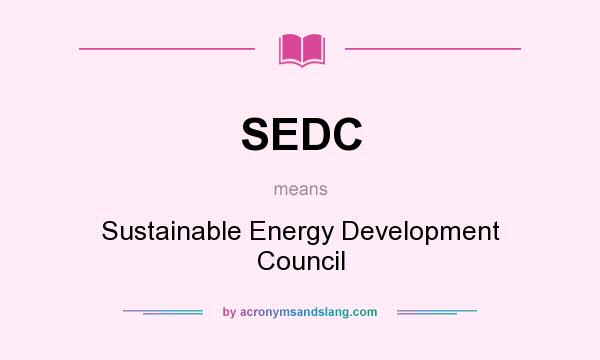 What does SEDC mean? It stands for Sustainable Energy Development Council