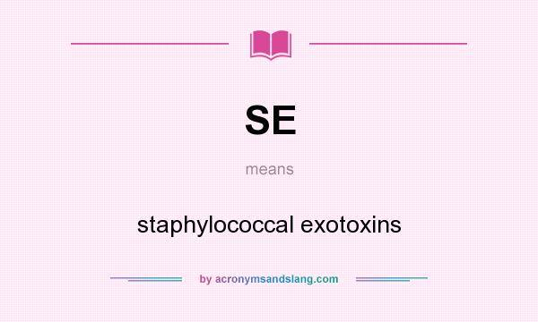What does SE mean? It stands for staphylococcal exotoxins