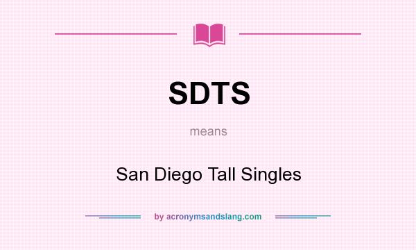 What does SDTS mean? It stands for San Diego Tall Singles