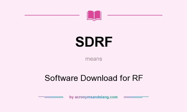 What does SDRF mean? It stands for Software Download for RF