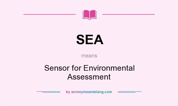 What does SEA mean? It stands for Sensor for Environmental Assessment