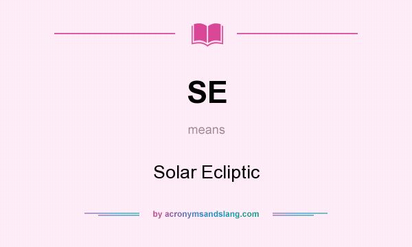 What does SE mean? It stands for Solar Ecliptic