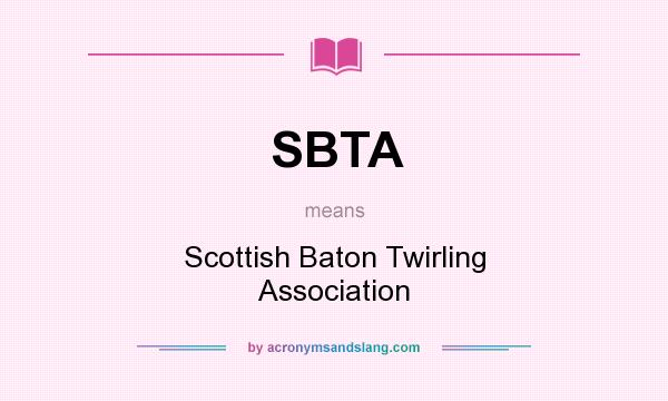 What does SBTA mean? It stands for Scottish Baton Twirling Association