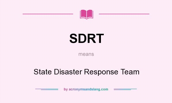 What does SDRT mean? It stands for State Disaster Response Team