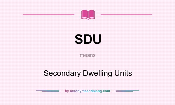 What does SDU mean? It stands for Secondary Dwelling Units
