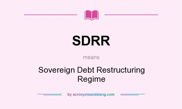 What does SDRR mean? It stands for Sovereign Debt Restructuring Regime