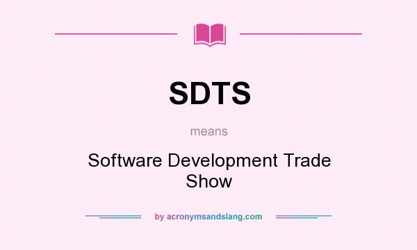 What does SDTS mean? It stands for Software Development Trade Show