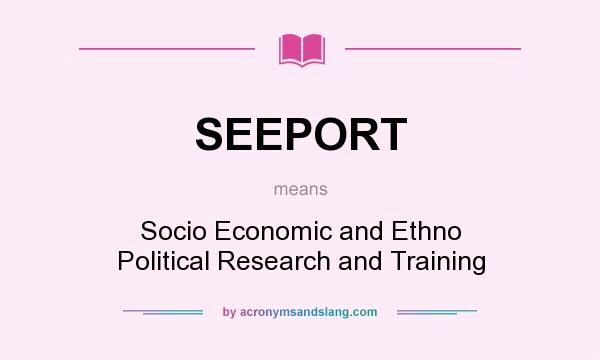 What does SEEPORT mean? It stands for Socio Economic and Ethno Political Research and Training