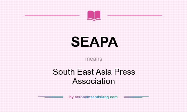 What does SEAPA mean? It stands for South East Asia Press Association