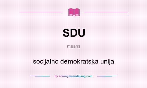 What does SDU mean? It stands for socijalno demokratska unija