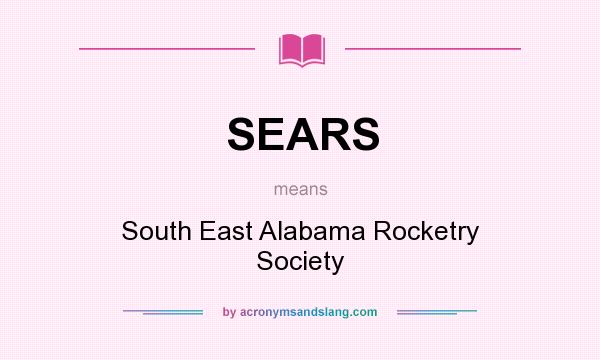 What does SEARS mean? It stands for South East Alabama Rocketry Society