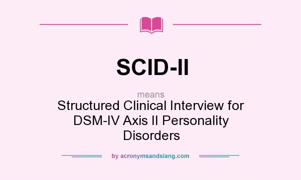 What does SCID-II mean? It stands for Structured Clinical Interview for DSM-IV Axis II Personality Disorders