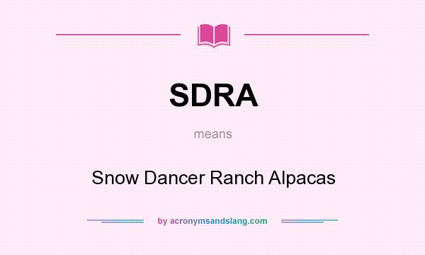 What does SDRA mean? It stands for Snow Dancer Ranch Alpacas