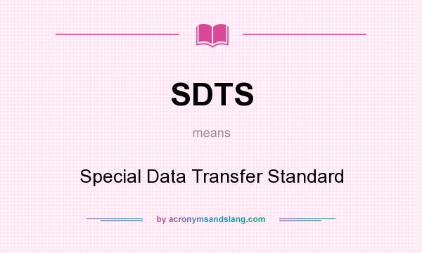 What does SDTS mean? It stands for Special Data Transfer Standard