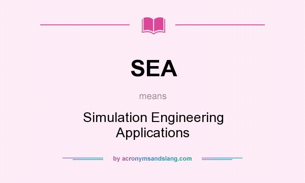 What does SEA mean? It stands for Simulation Engineering Applications